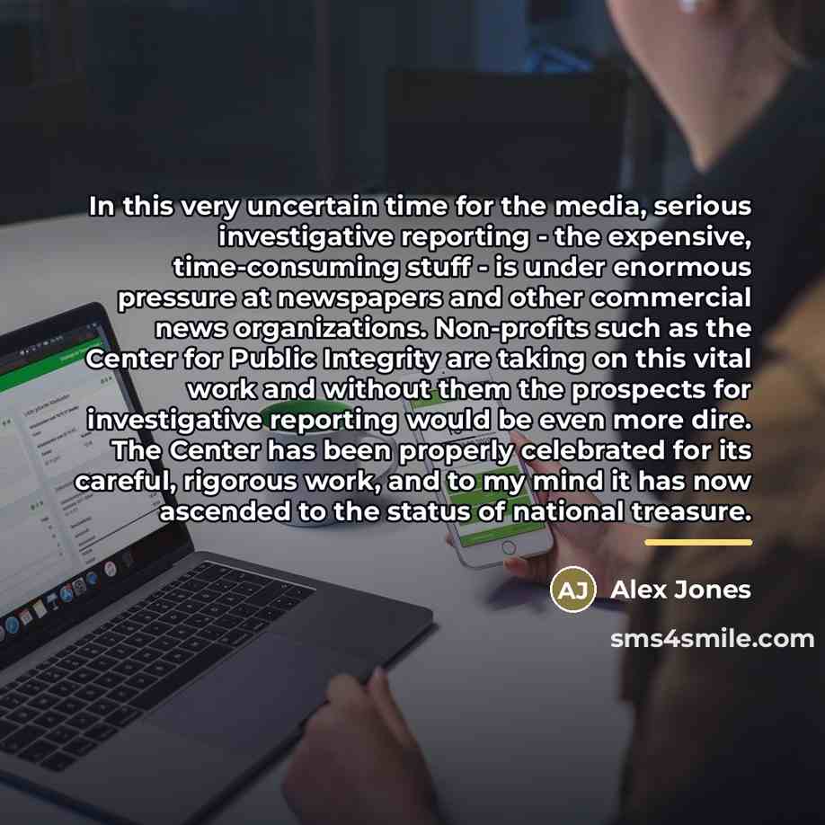 “In this very uncertain time for the media, serious investigative…” quote by Alex Jones