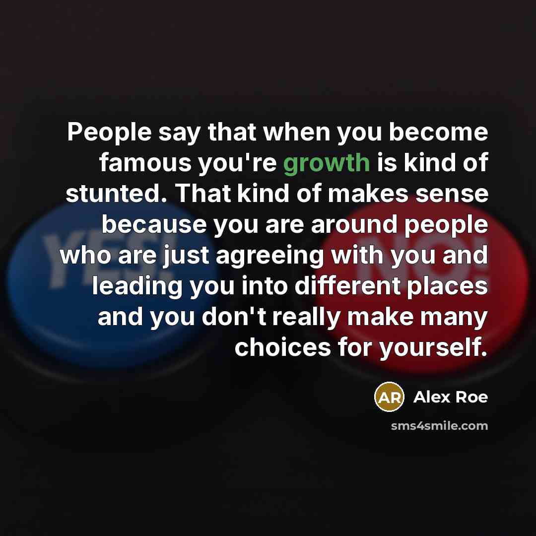 “People say that when you become famous you're growth is…” quote by Alex Roe