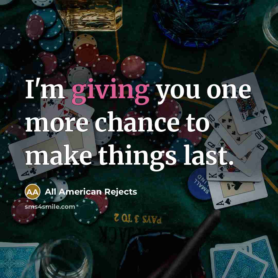 “I'm giving you one more chance to make things last.” quote by All American Rejects