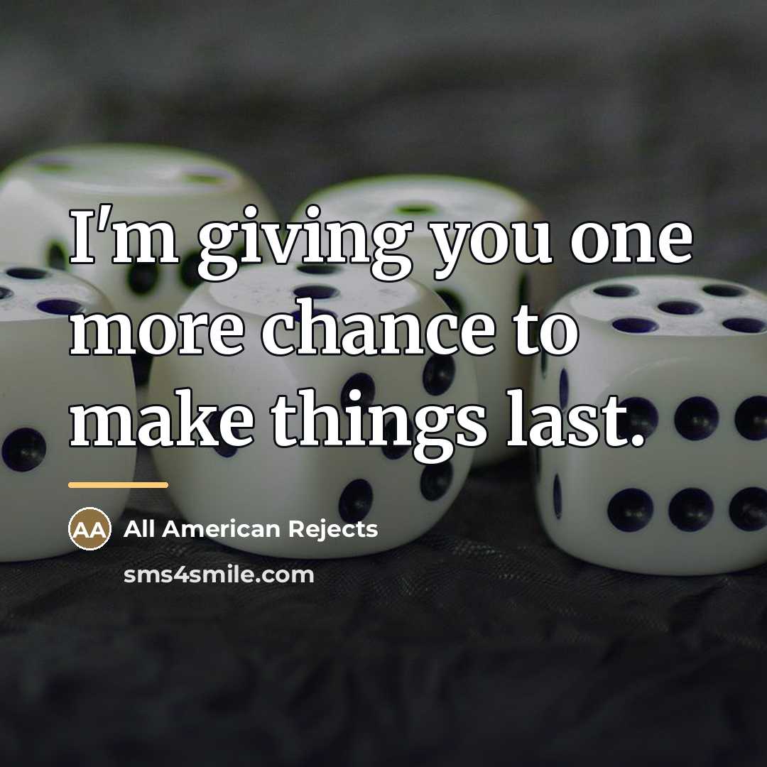 “I'm giving you one more chance to make things last.…” quote by All American Rejects