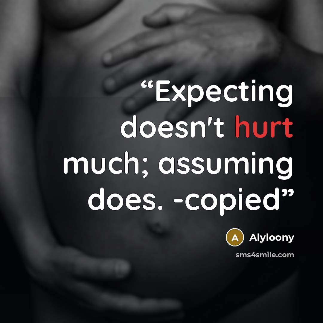 “Expecting doesn't hurt much; assuming does. -copied” quote by Alyloony