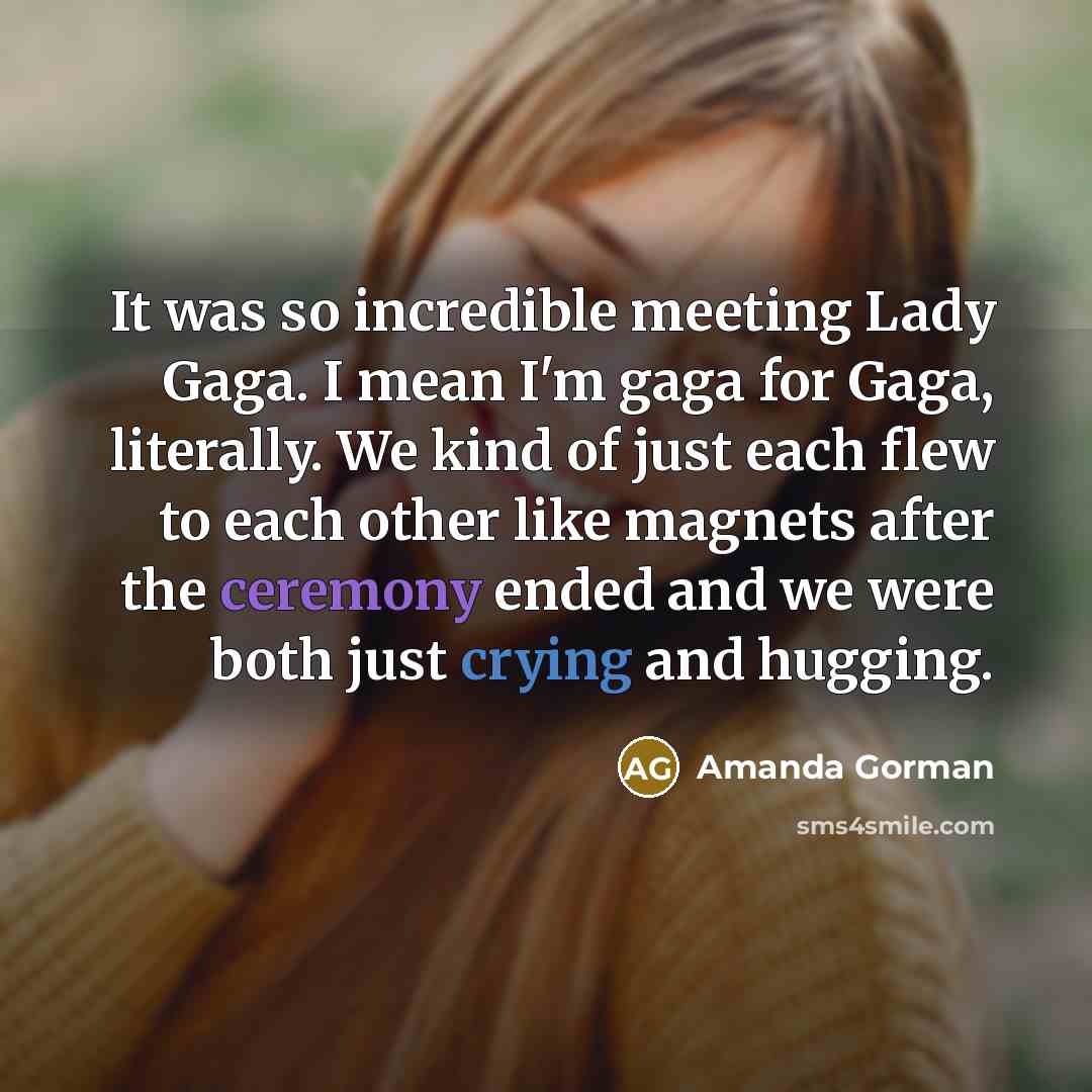 “It was so incredible meeting Lady Gaga. I mean I'm…” quote by Amanda Gorman