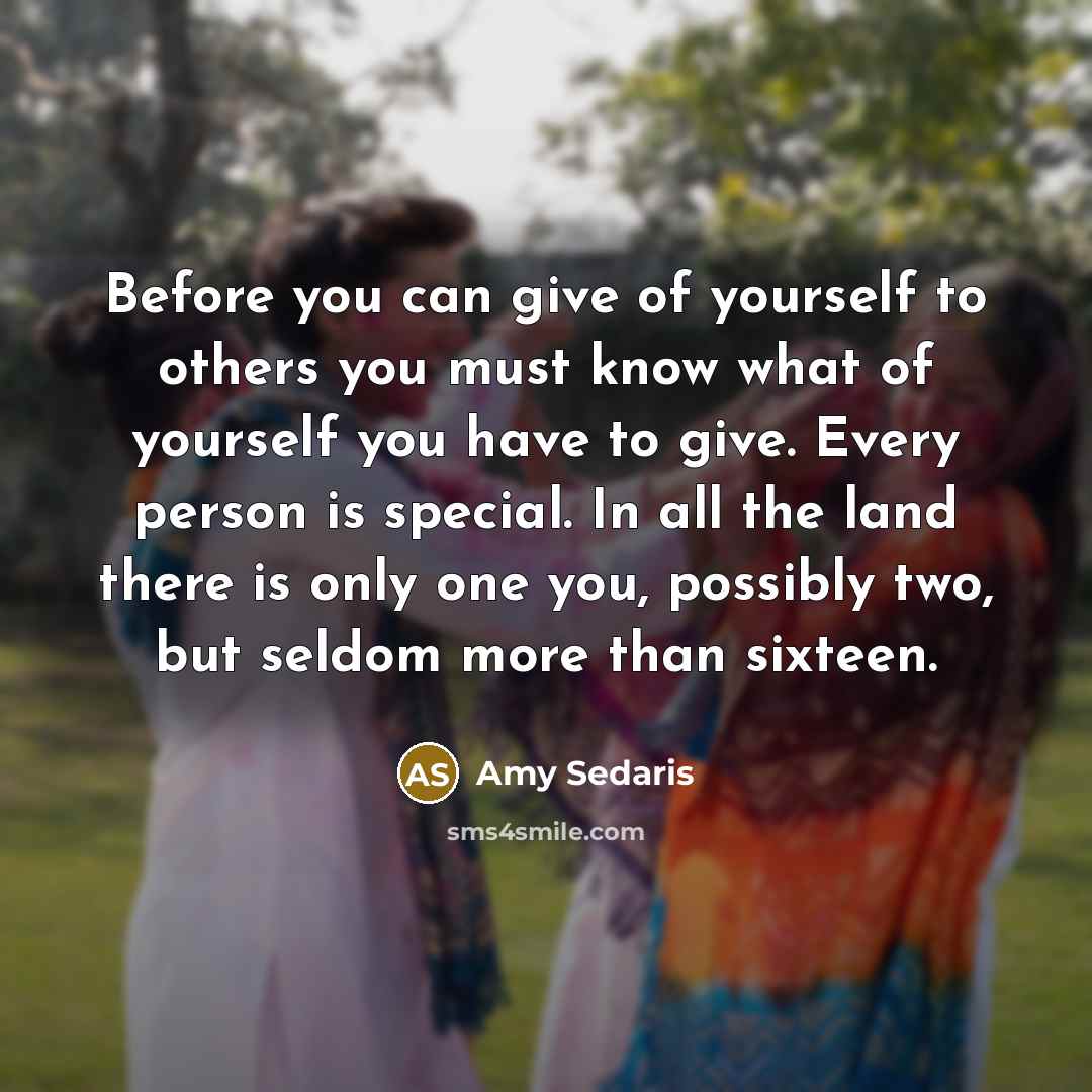 “Before you can give of yourself to others you must…” quote by Amy Sedaris