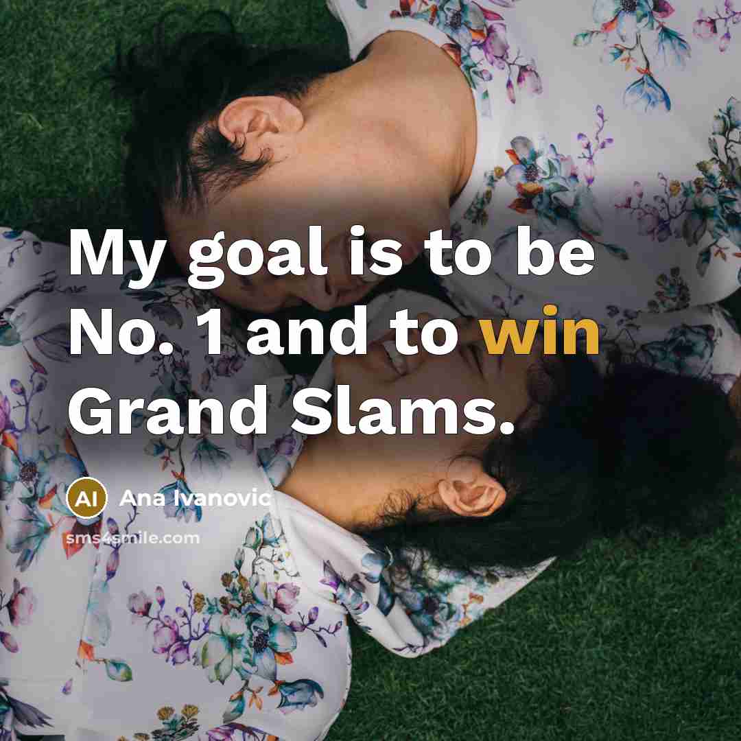 “My goal is to be No. 1 and to win…” quote by Ana Ivanovic