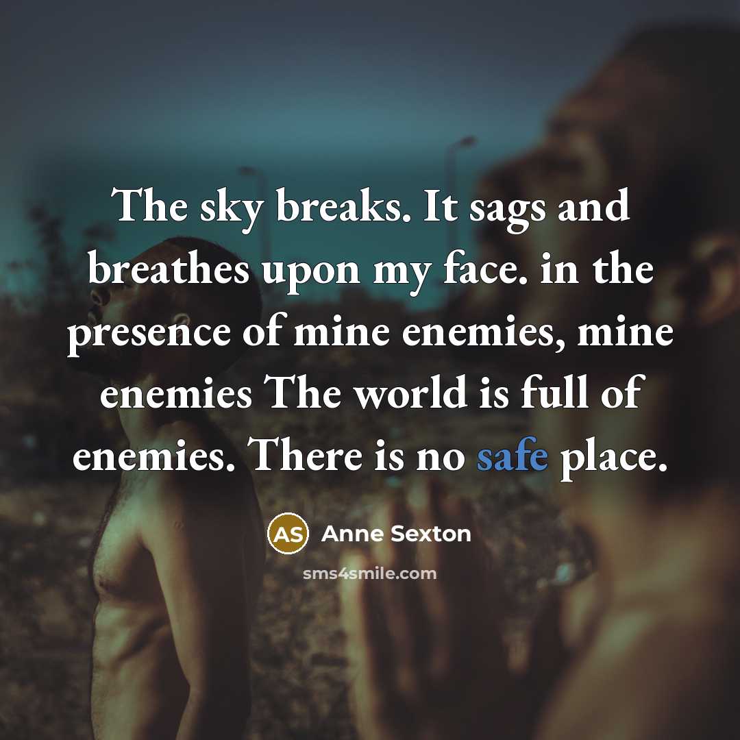 “The sky breaks. It sags and breathes upon my face.…” quote by Anne Sexton