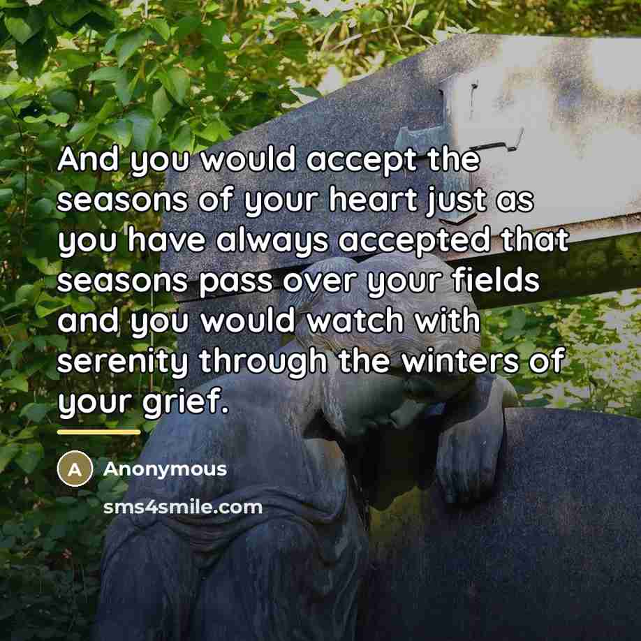 “And you would accept the seasons of your heart just…” quote by Anonymous