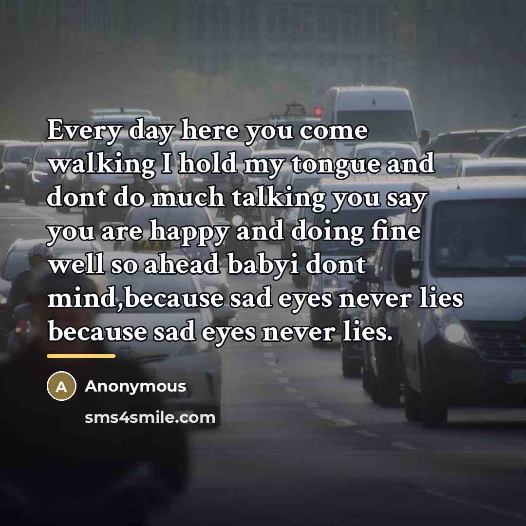“Every day here you come walking I hold my tongue…” quote by Anonymous