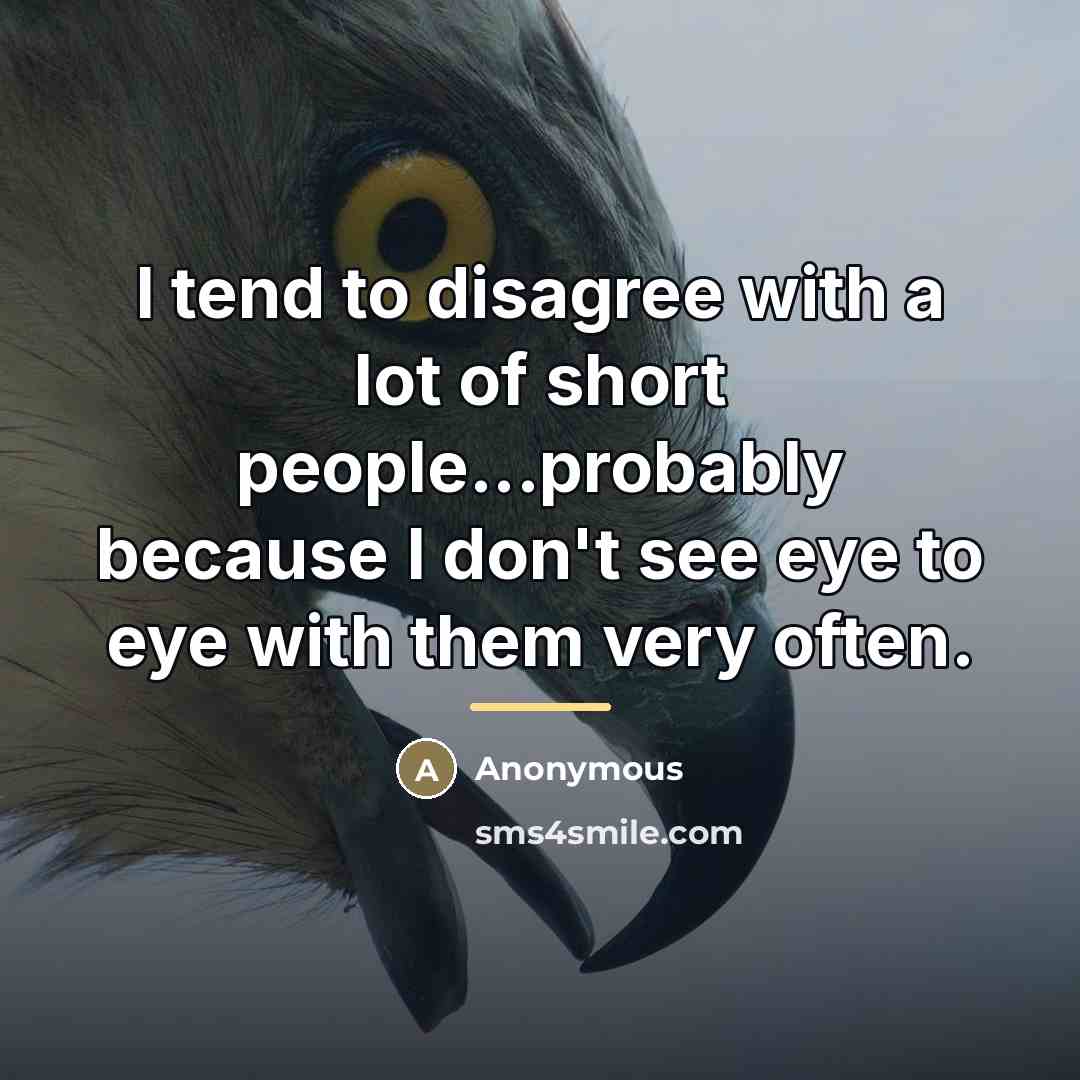 “I tend to disagree with a lot of short people...probably…” quote by Anonymous