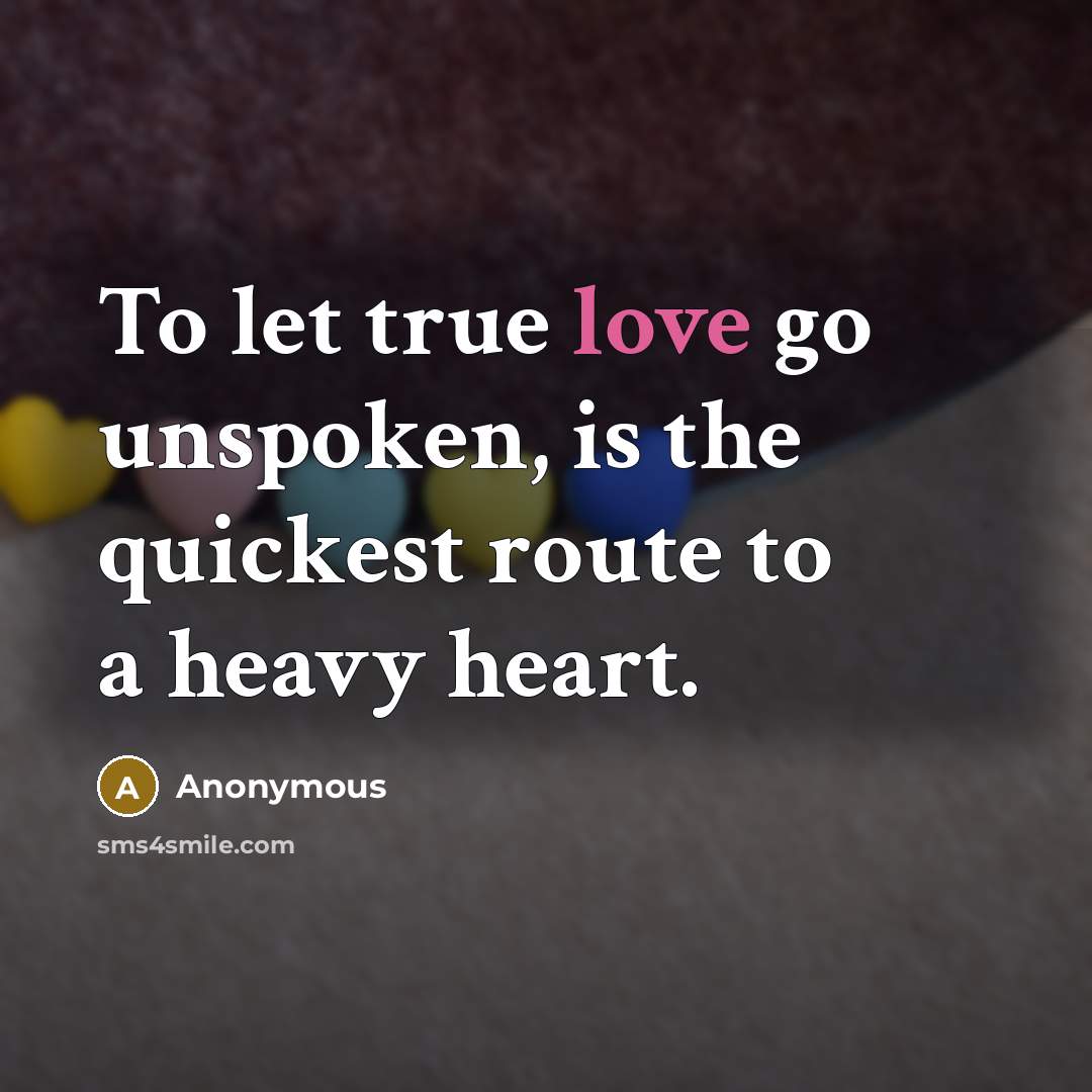 “To let true love go unspoken, is the quickest route…” quote by Anonymous