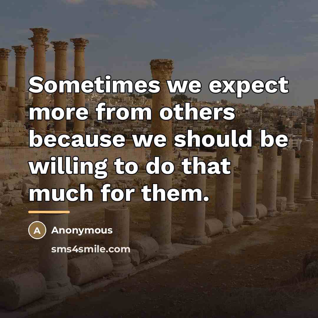 “Sometimes we expect more from others because we should be…” quote by Anonymous