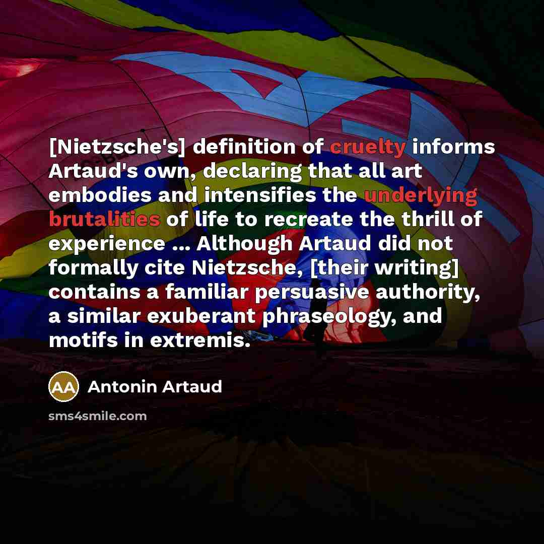 “[Nietzsche's] definition of cruelty informs Artaud's own, declaring that all…” quote by Antonin Artaud