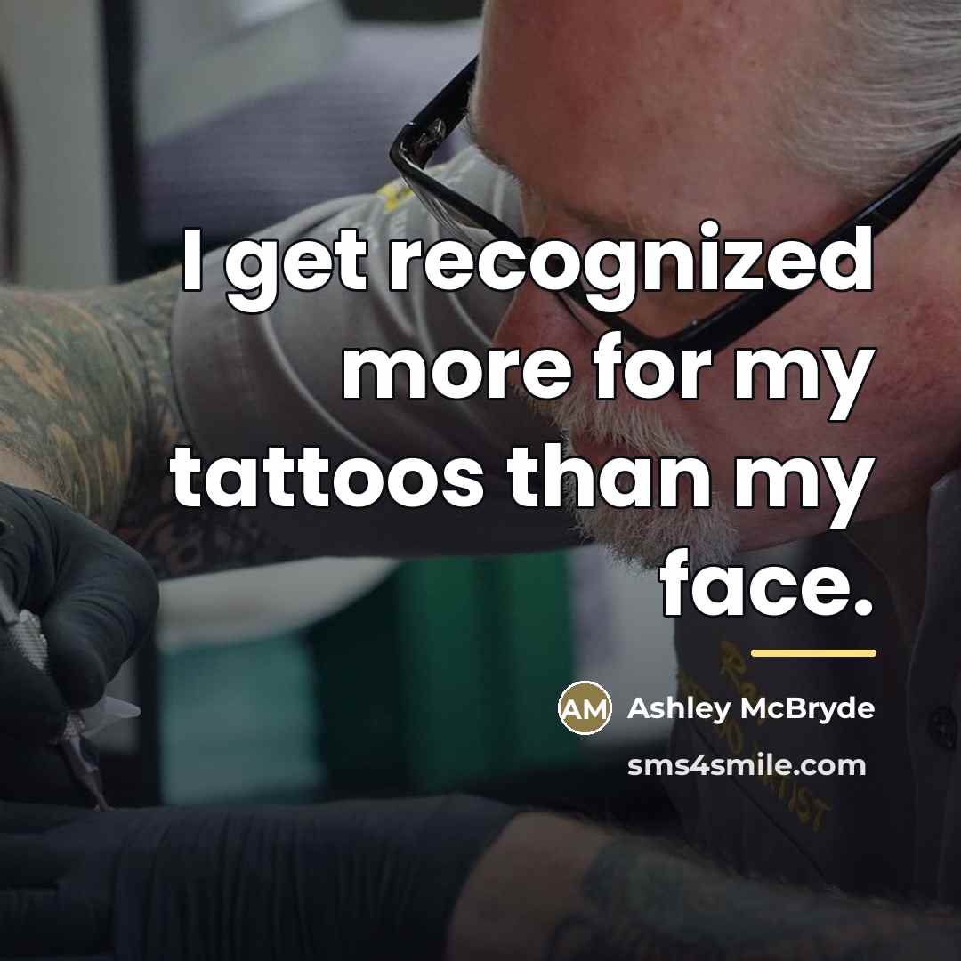 “I get recognized more for my tattoos than my face.…” quote by Ashley McBryde