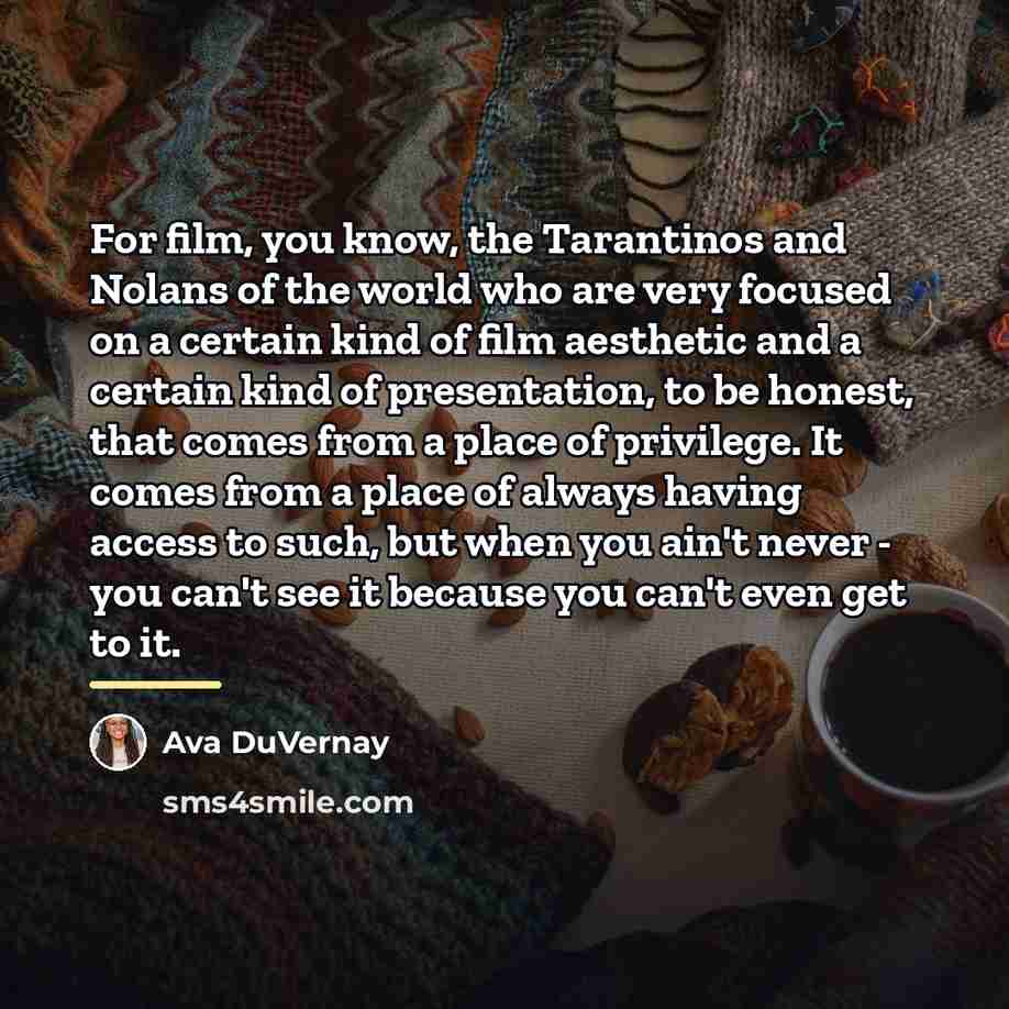 “For film, you know, the Tarantinos and Nolans of the…” quote by Ava DuVernay
