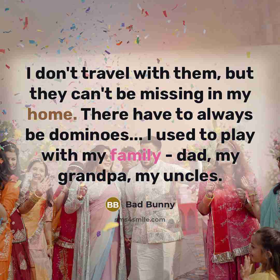 “I don't travel with them, but they can't be missing…” quote by Bad Bunny
