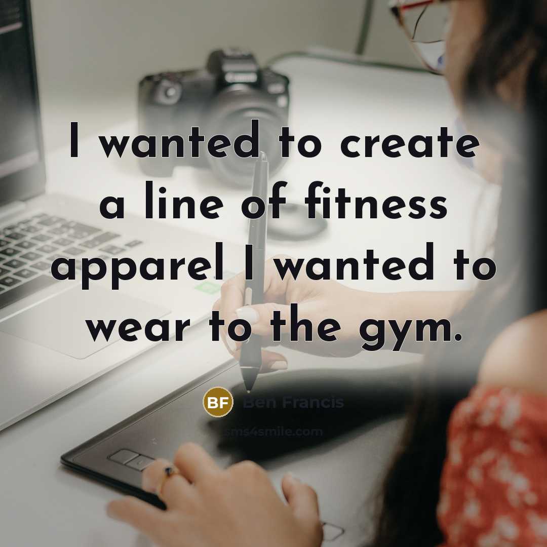 “I wanted to create a line of fitness apparel I…” quote by Ben Francis
