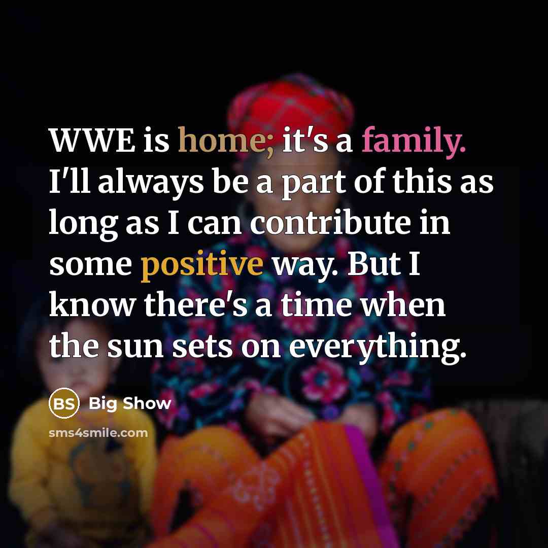 “WWE is home; it's a family. I'll always be a…” quote by Big Show