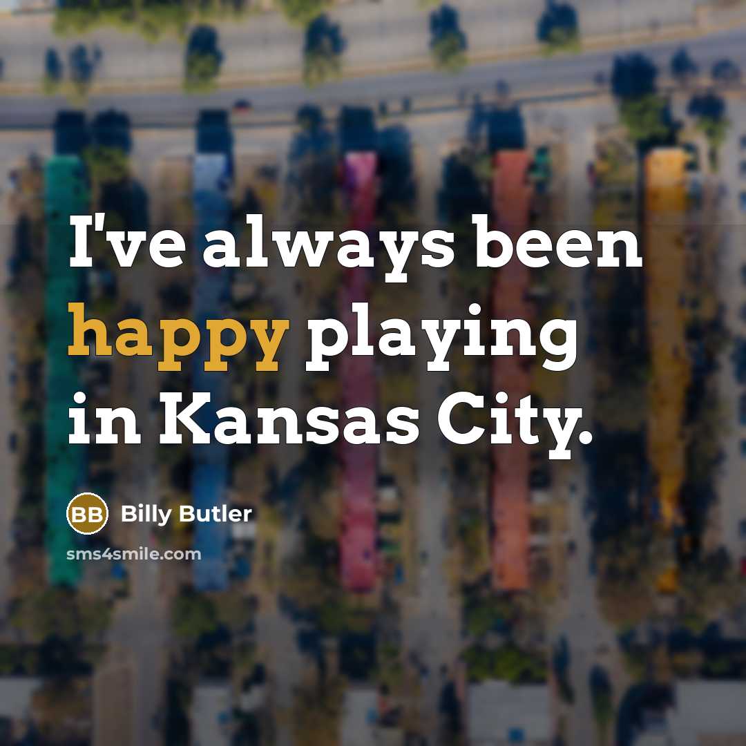 “I've always been happy playing in Kansas City.…” quote by Billy Butler