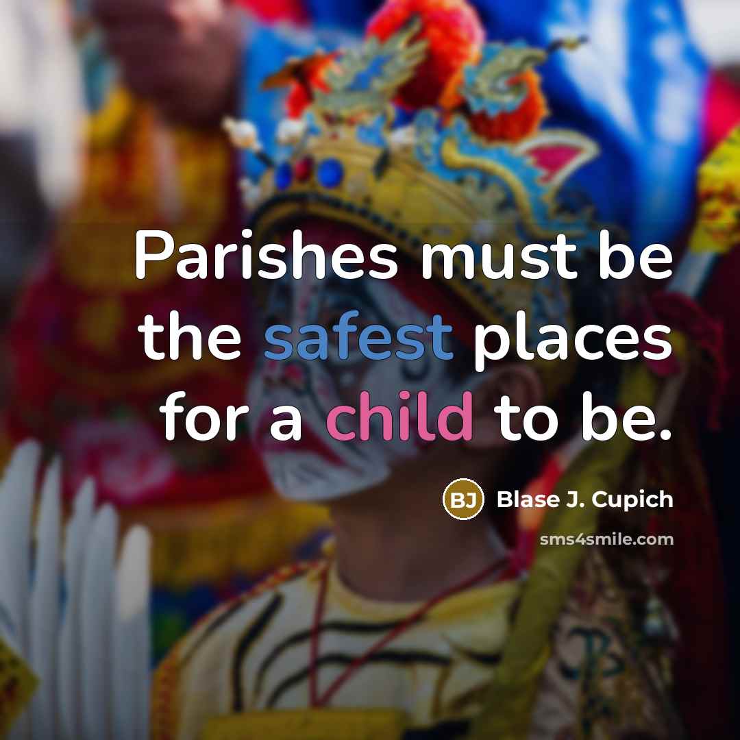 “Parishes must be the safest places for a child to…” quote by Blase J. Cupich