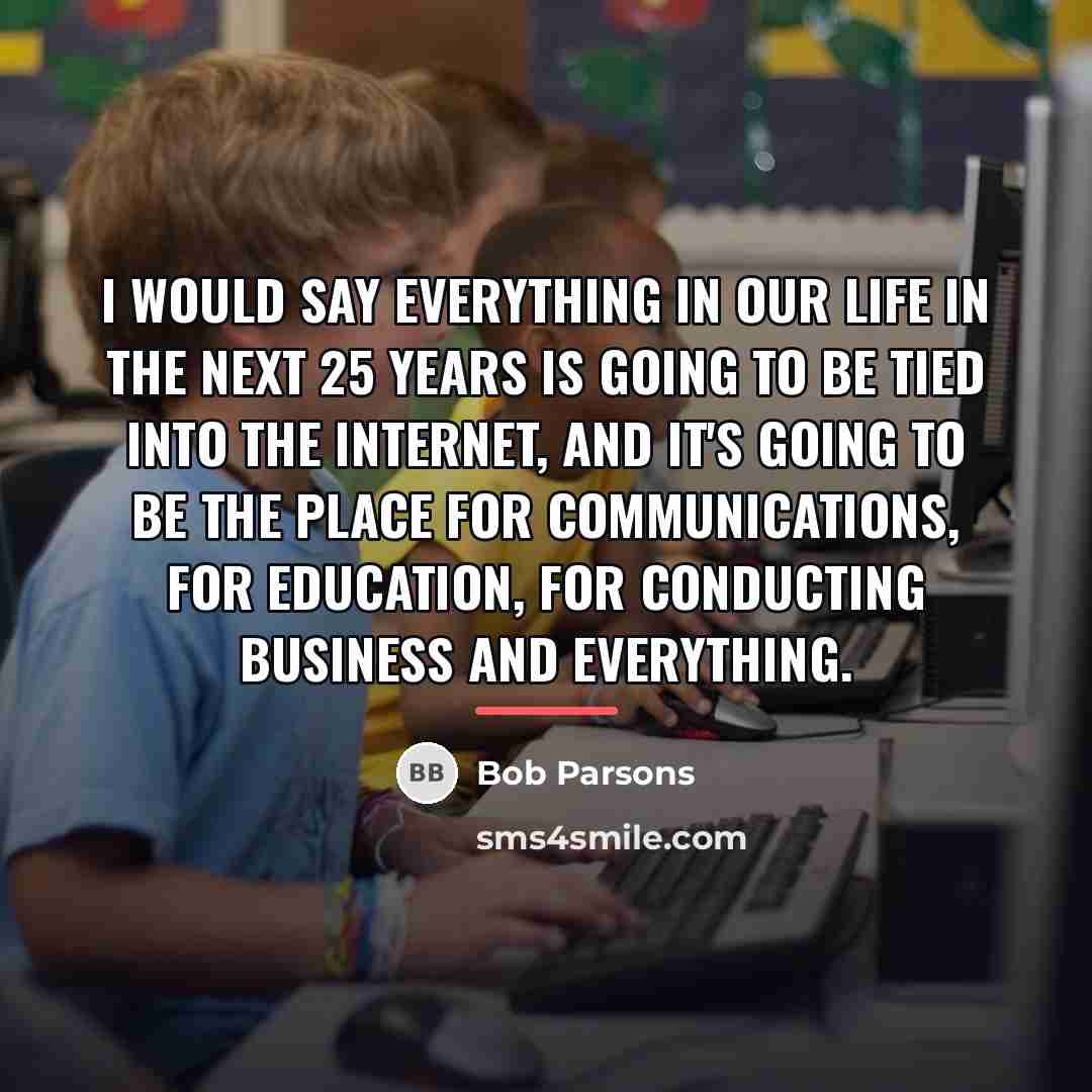 “I would say everything in our life in the next…” quote by Bob Parsons