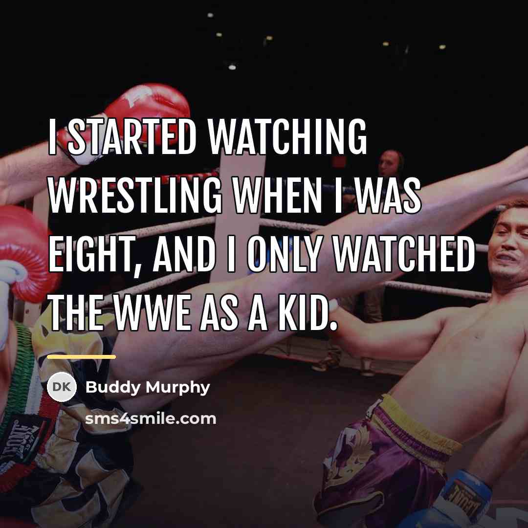 “I started watching wrestling when I was eight, and I…” quote by Buddy Murphy