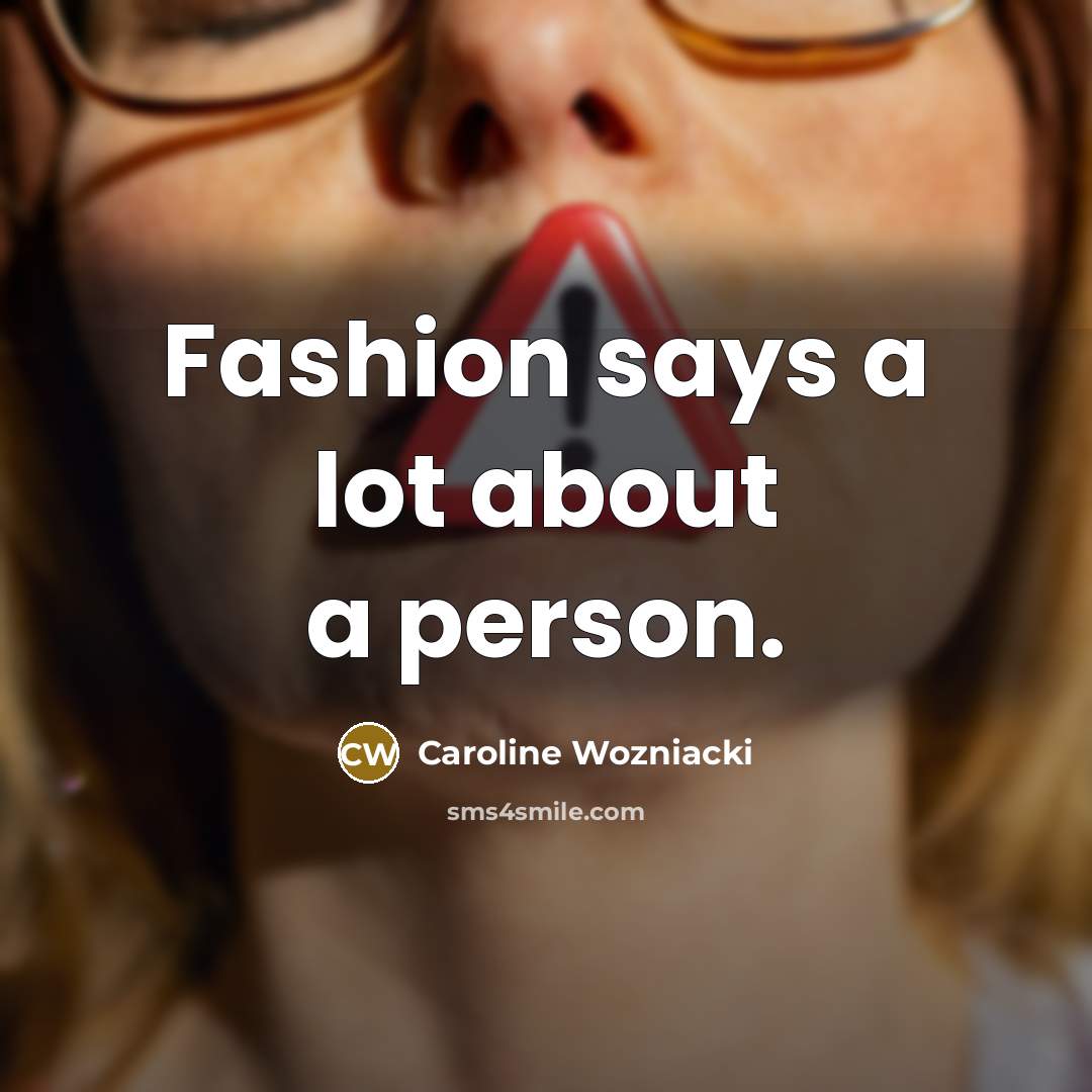 “Fashion says a lot about a person.…” quote by Caroline Wozniacki