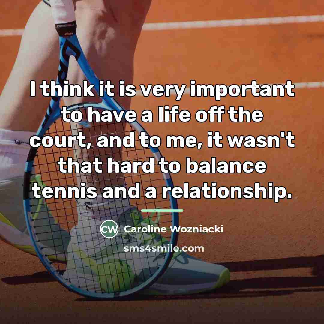“I think it is very important to have a life…” quote by Caroline Wozniacki