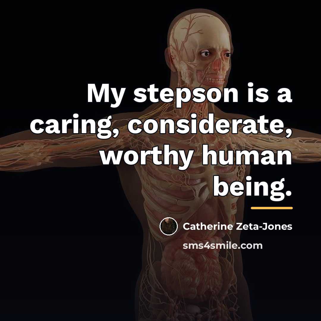 “My stepson is a caring, considerate, worthy human being.…” quote by Catherine Zeta-Jones
