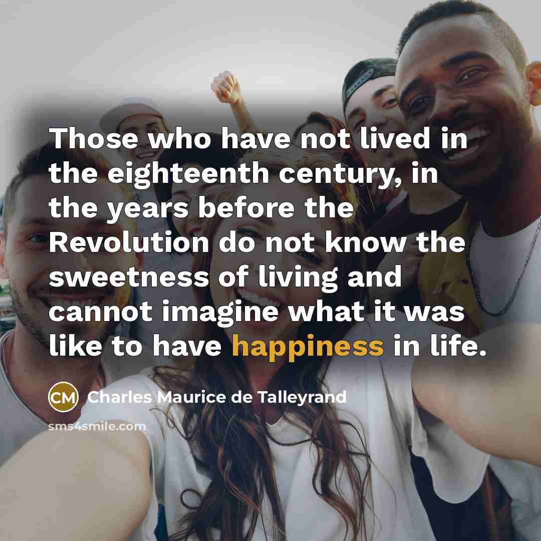 “Those who have not lived in the eighteenth century, in…” quote by Charles Maurice de Talleyrand