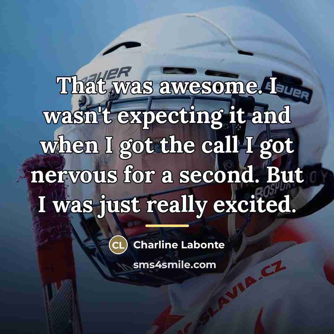 “That was awesome. I wasn't expecting it and when I…” quote by Charline Labonte