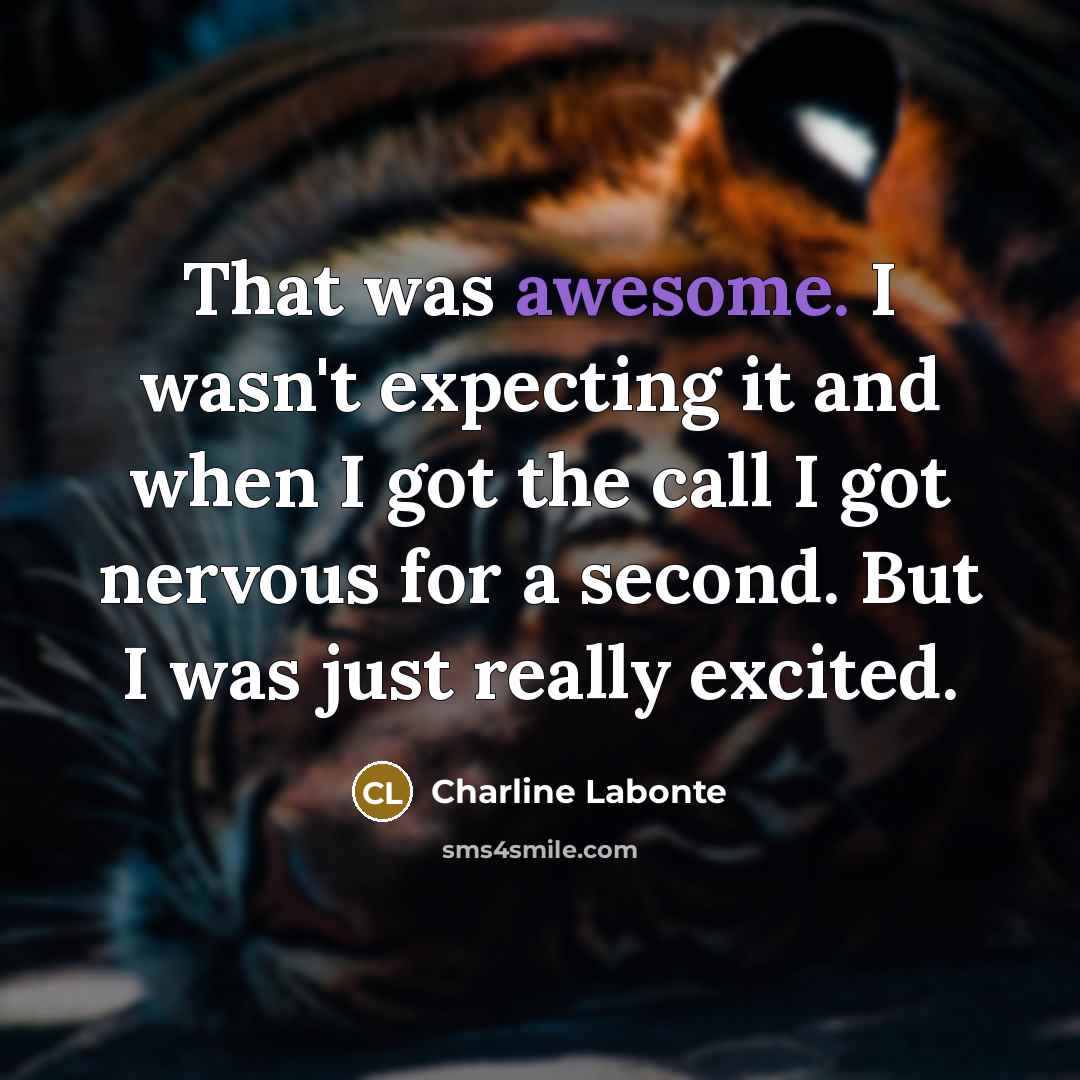 “That was awesome. I wasn't expecting it and when I got the call I got nervous for a second. But I was just really excited.” quote by Charline Labonte