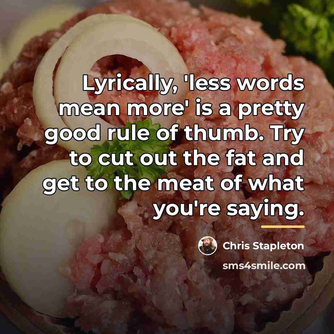 “Lyrically, 'less words mean more' is a pretty good rule…” quote by Chris Stapleton