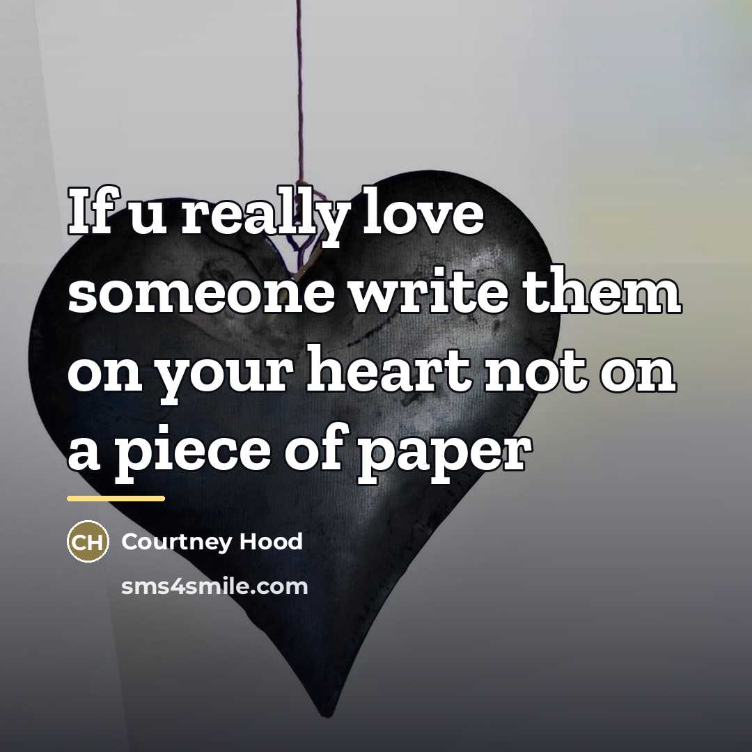 “If u really love someone write them on your heart…” quote by Courtney Hood