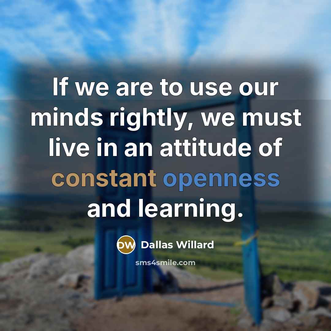 “If we are to use our minds rightly, we must…” quote by Dallas Willard