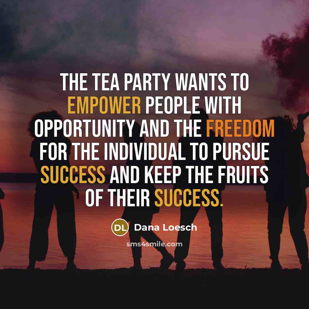“The tea party wants to empower people with opportunity and…” quote by Dana Loesch