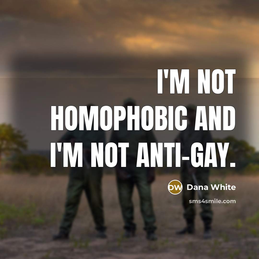 “I'm not homophobic and I'm not anti-gay.…” quote by Dana White