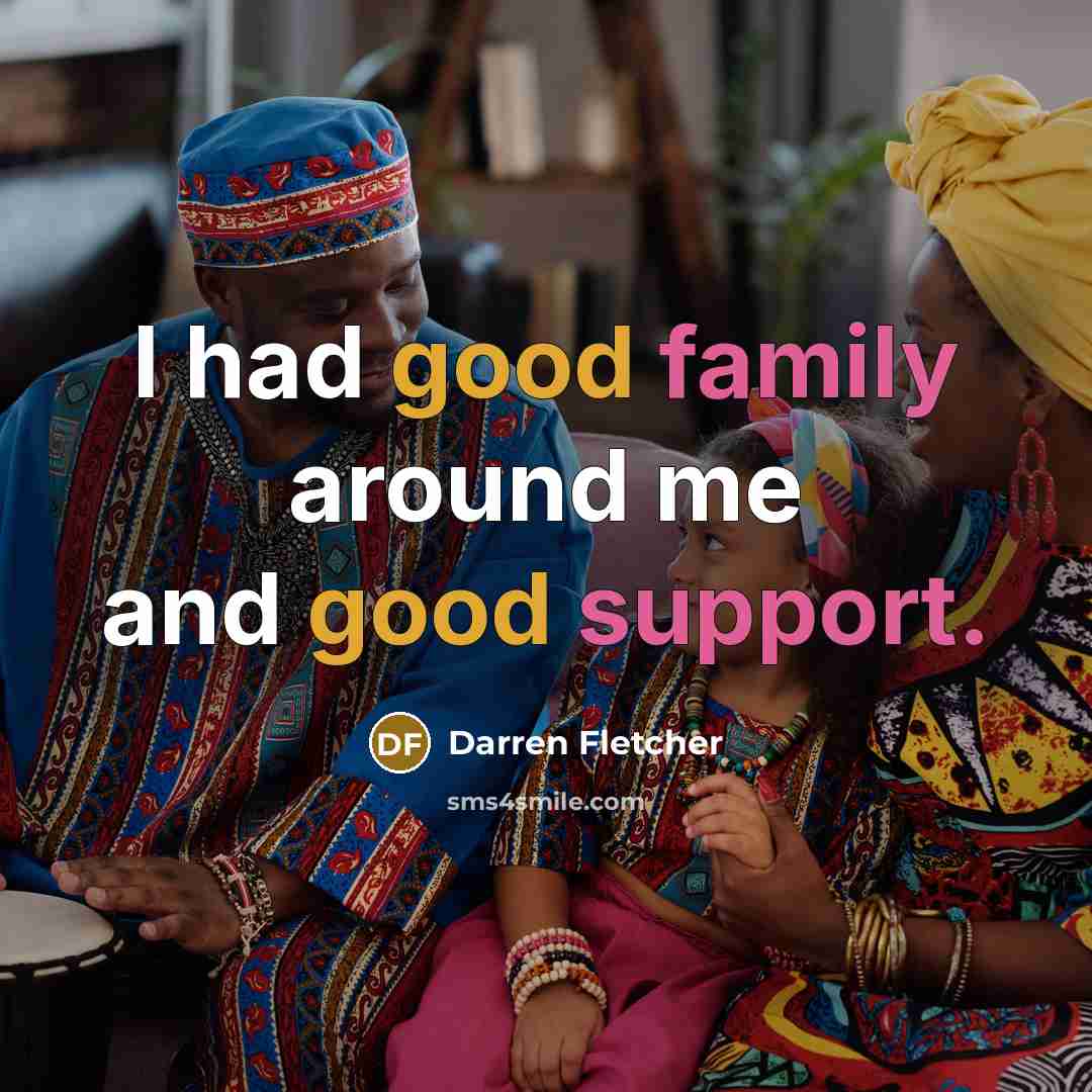“I had good family around me and good support.…” quote by Darren Fletcher