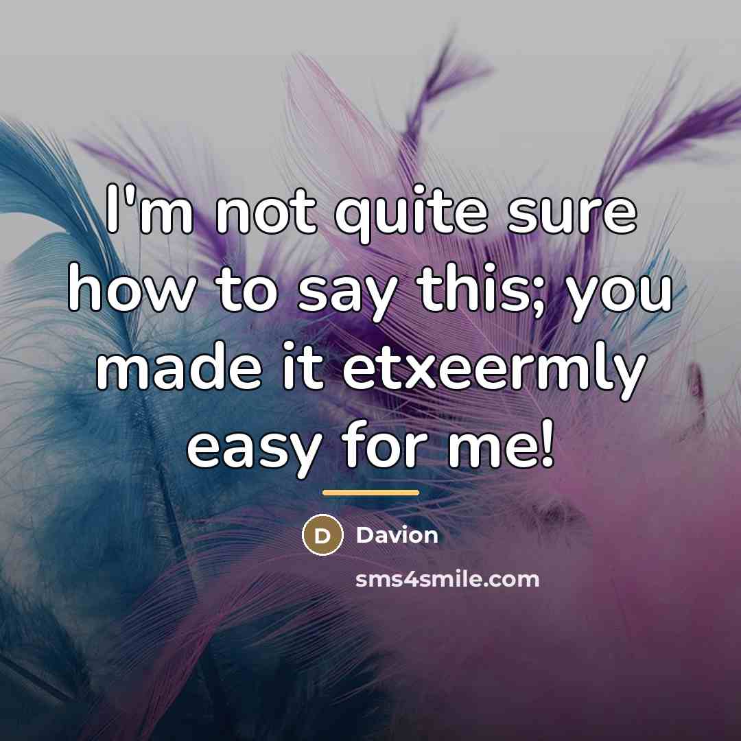 “I'm not quite sure how to say this; you made…” quote by Davion