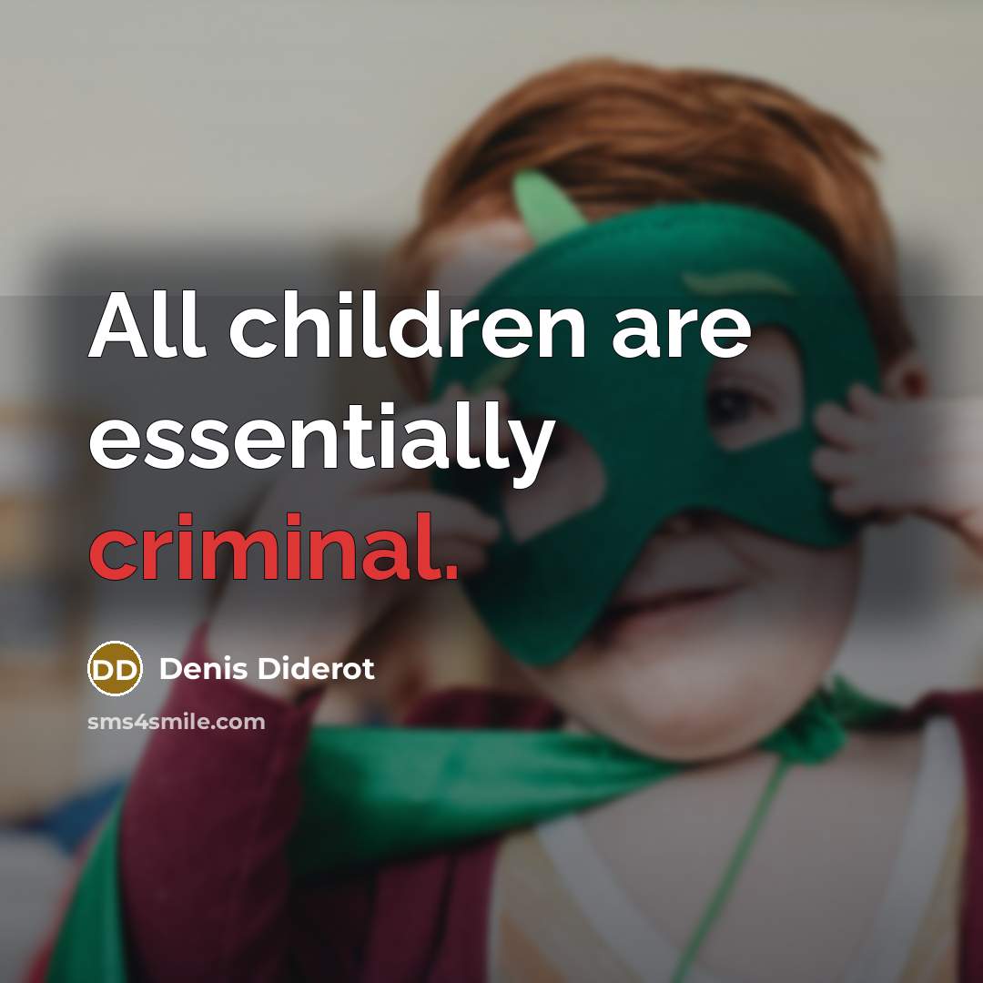 “All children are essentially criminal.…” quote by Denis Diderot