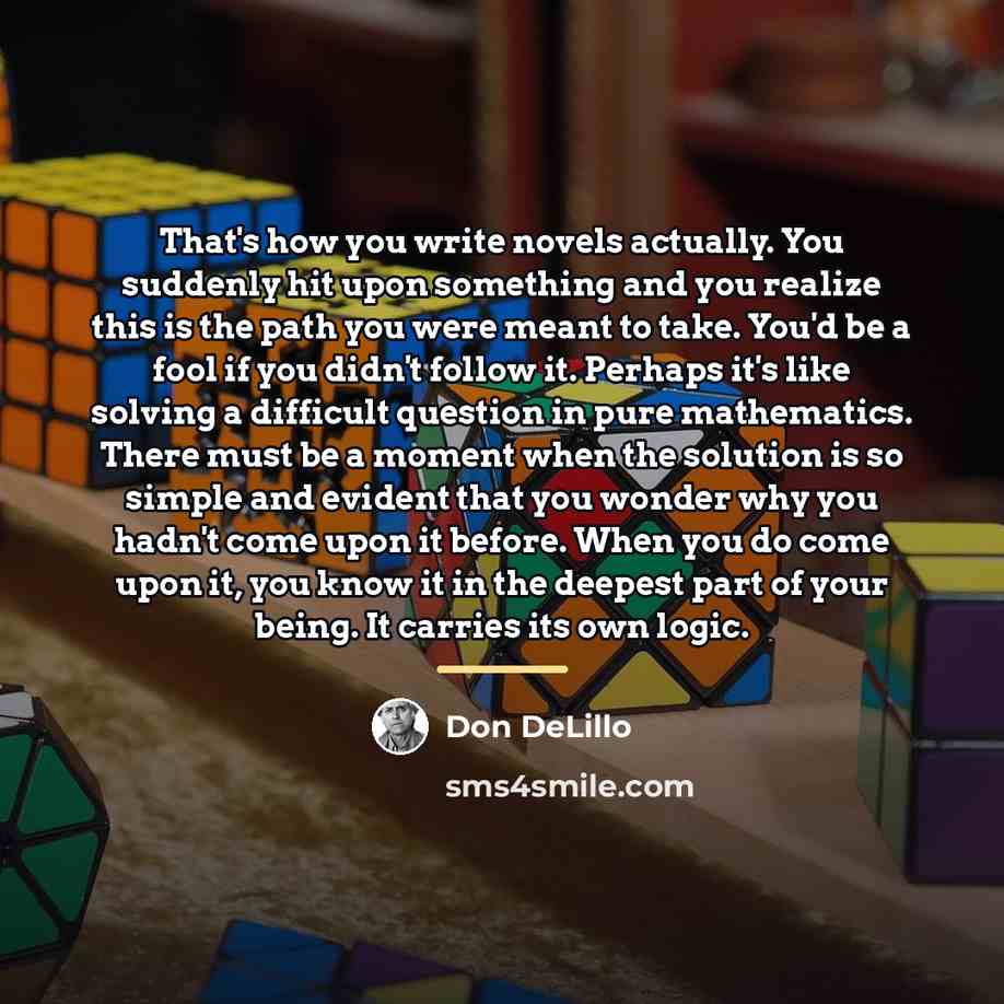 “That's how you write novels actually. You suddenly hit upon…” quote by Don DeLillo