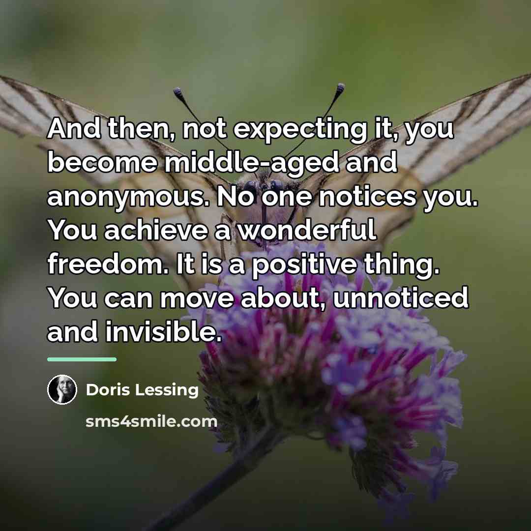 “And then, not expecting it, you become middle-aged and anonymous.…” quote by Doris Lessing