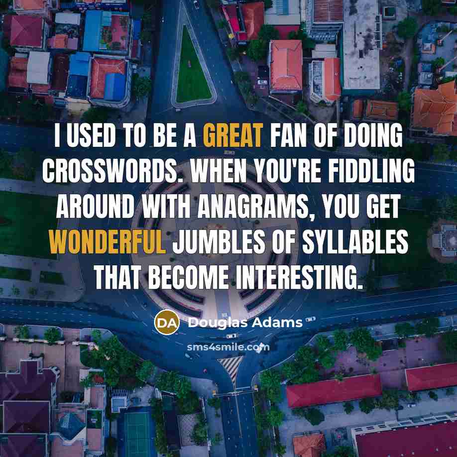 “I used to be a great fan of doing crosswords.…” quote by Douglas Adams