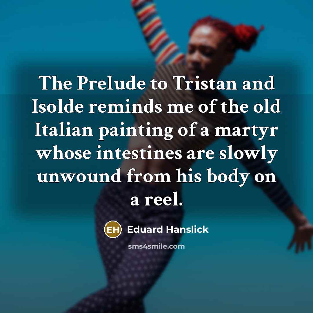 “The Prelude to Tristan and Isolde reminds me of the…” quote by Eduard Hanslick