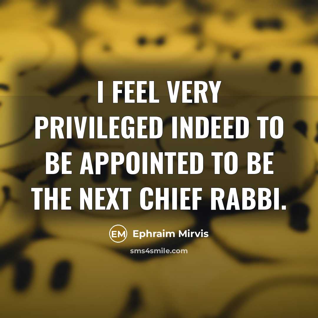 “I feel very privileged indeed to be appointed to be the next Chief Rabbi.” quote by Ephraim Mirvis