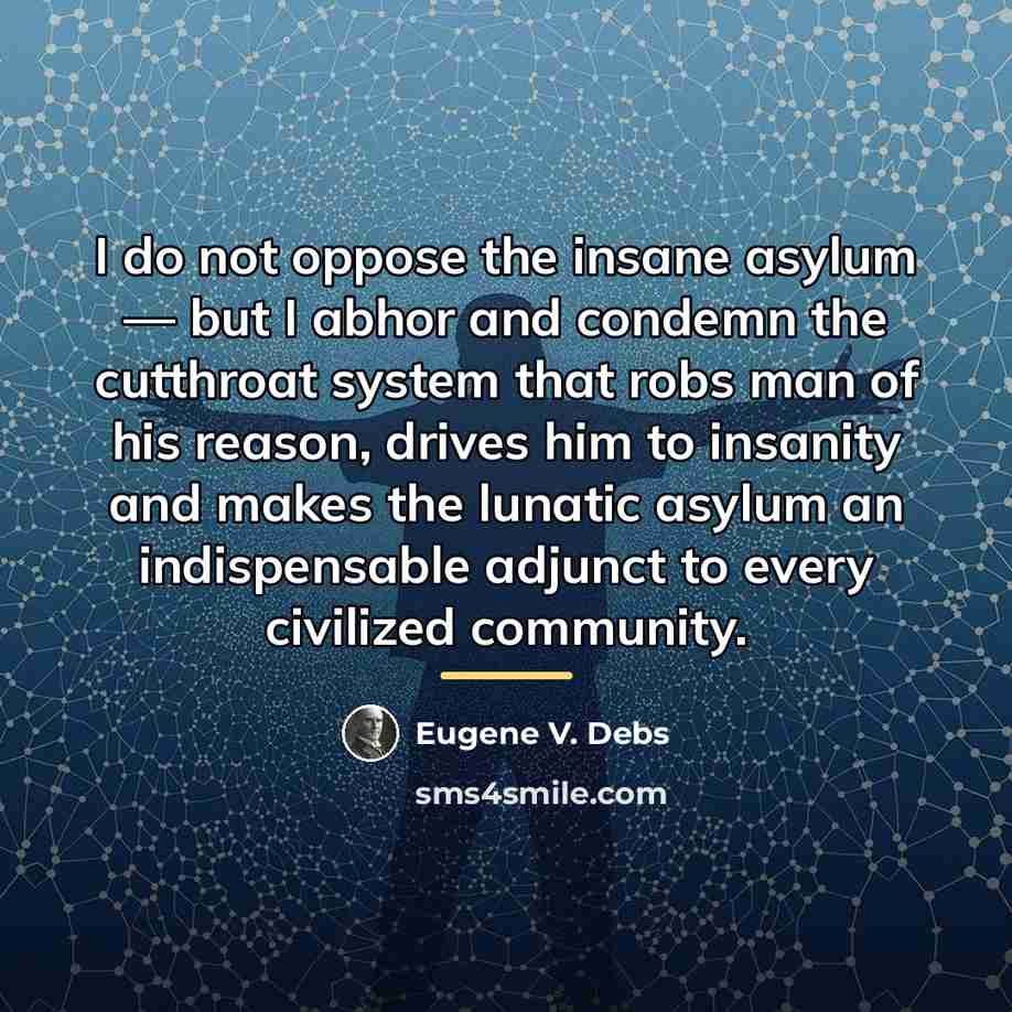 “I do not oppose the insane asylum — but I…” quote by Eugene V. Debs