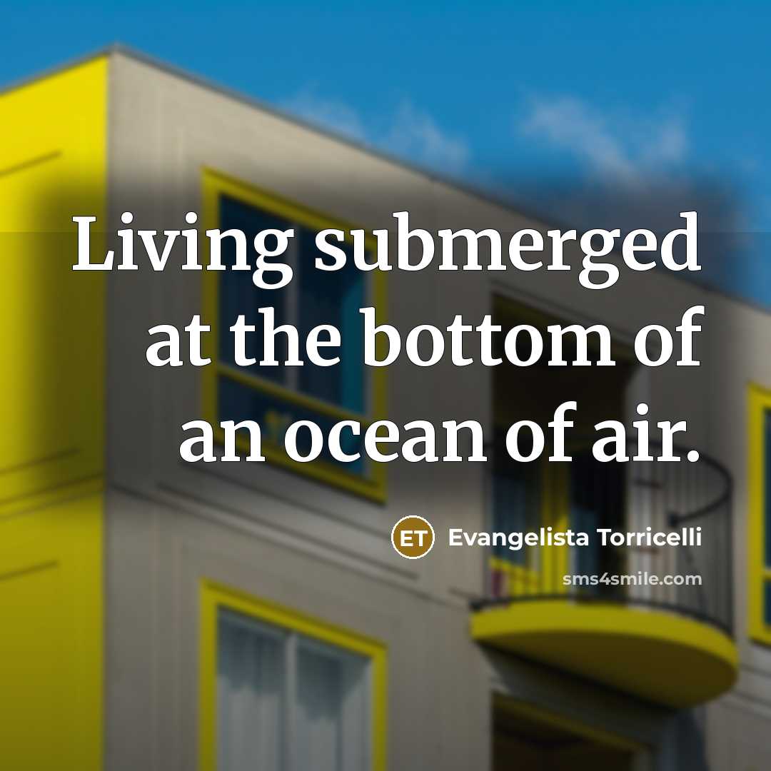 “Living submerged at the bottom of an ocean of air.…” quote by Evangelista Torricelli