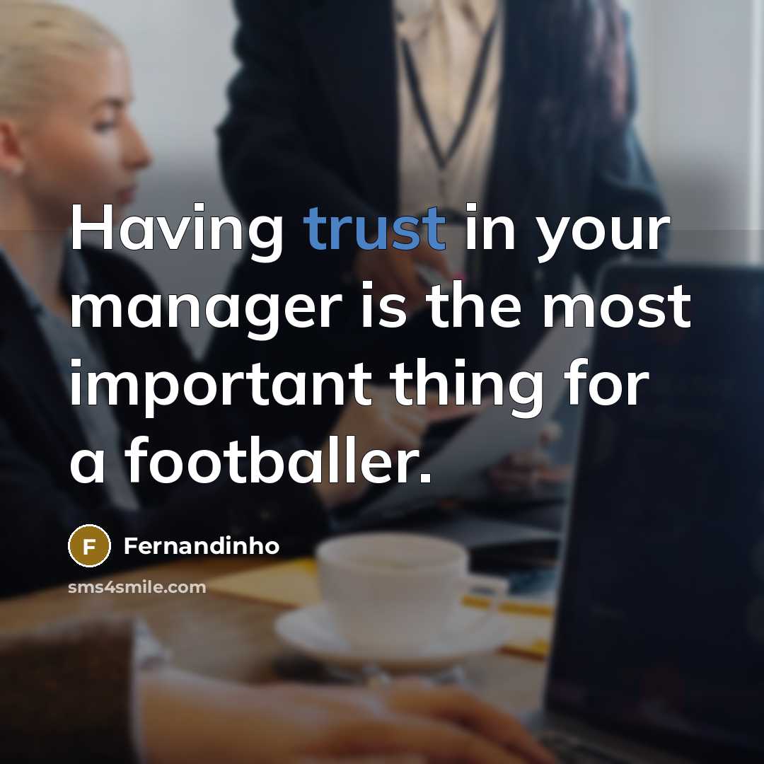 “Having trust in your manager is the most important thing…” quote by Fernandinho