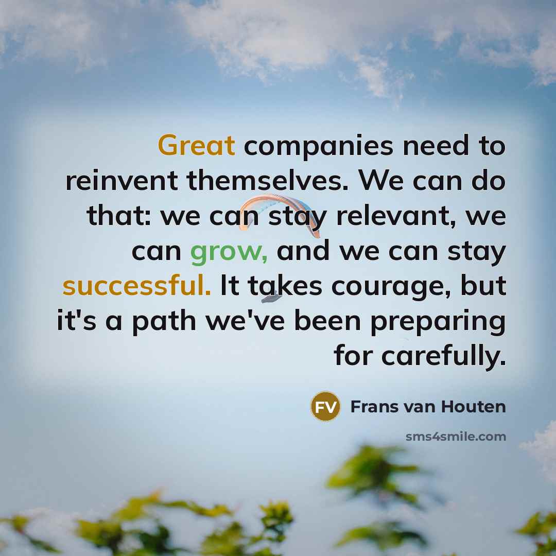 “Great companies need to reinvent themselves. We can do that:…” quote by Frans van Houten