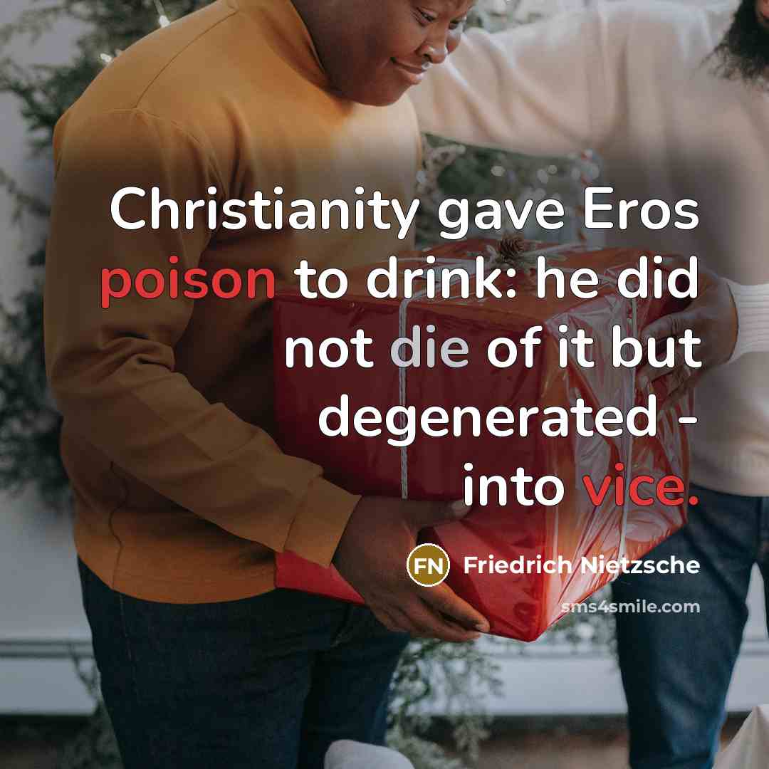 “Christianity gave Eros poison to drink: he did not die…” quote by Friedrich Nietzsche