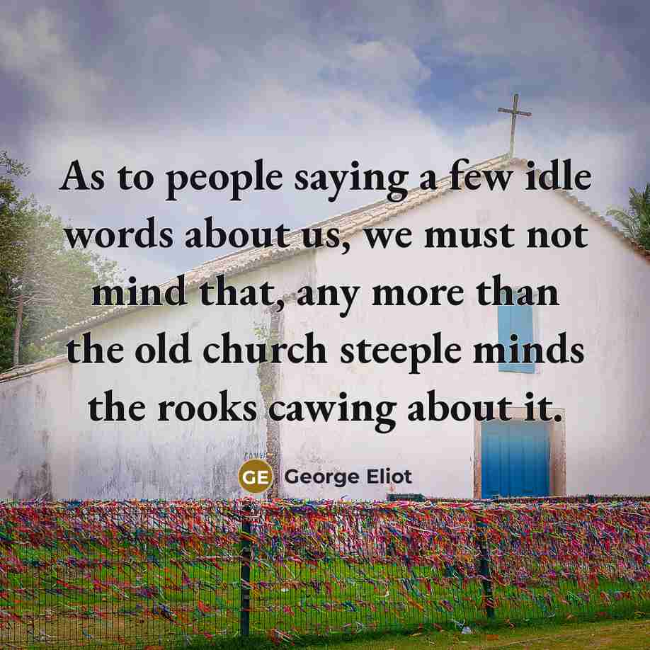 “As to people saying a few idle words about us,…” quote by George Eliot