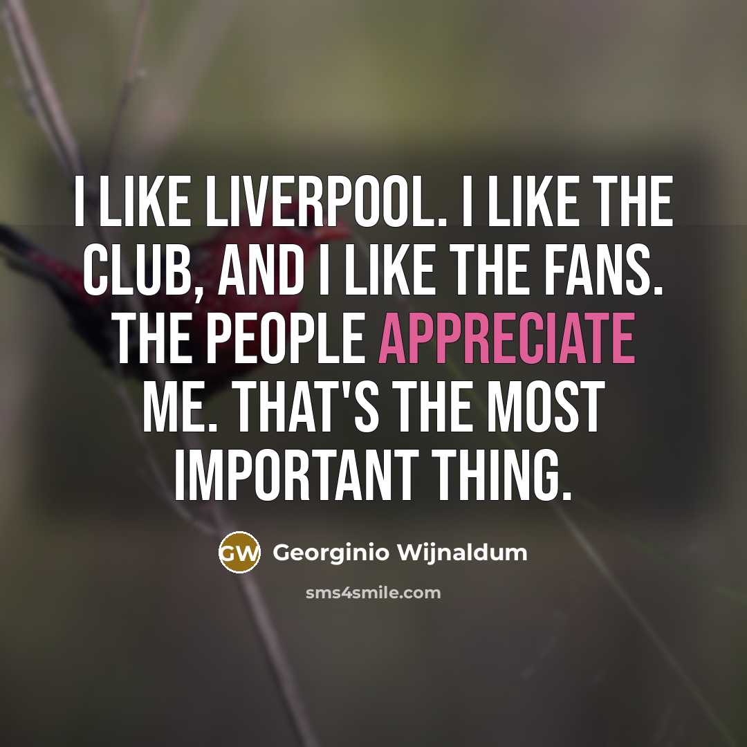 “I like Liverpool. I like the club, and I like…” quote by Georginio Wijnaldum